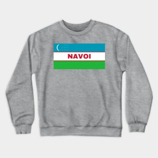 Navoi City in Uzbekistan Flag Crewneck Sweatshirt